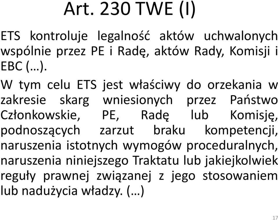 W tym celu ETS jest właściwy do orzekania w zakresie skarg wniesionych przez Państwo Członkowskie, PE, Radę lub