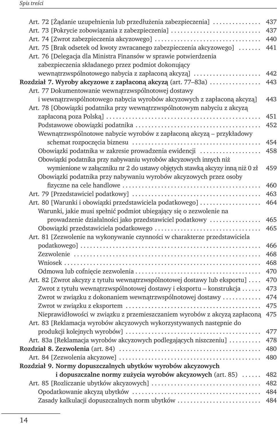 76 [Delegacja dla Ministra Finansów w sprawie potwierdzenia zabezpieczenia składanego przez podmiot dokonujący wewnątrzwspólnotowego nabycia z zapłaconą akcyzą]..................... 442 Rozdział 7.