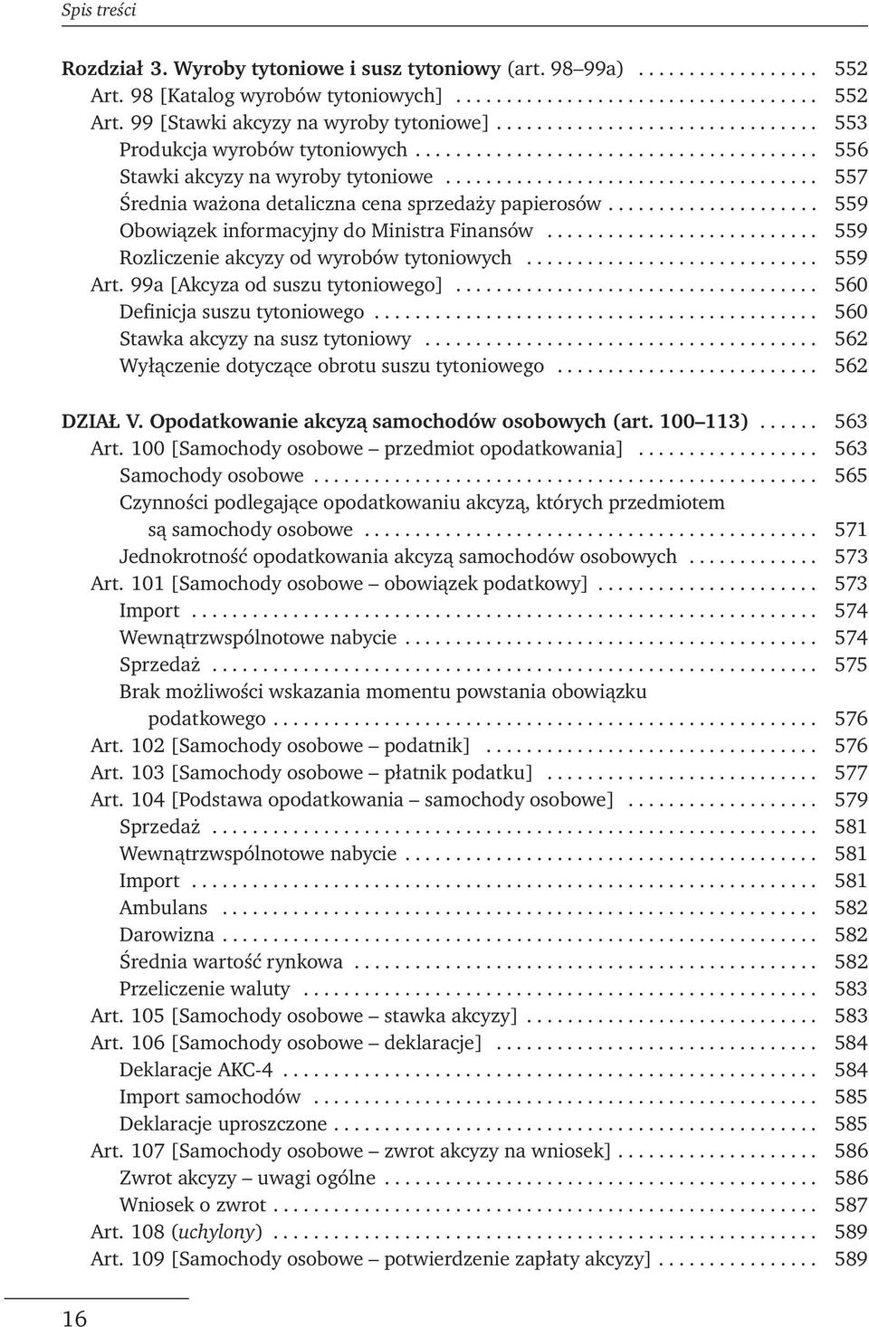 .................................... 557 Średnia ważona detaliczna cena sprzedaży papierosów..................... 559 Obowiązek informacyjny do Ministra Finansów.