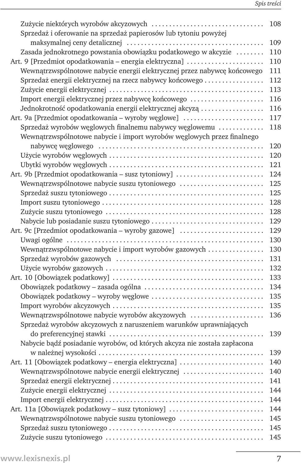 ..................... 110 Wewnątrzwspólnotowe nabycie energii elektrycznej przez nabywcę końcowego 111 Sprzedaż energii elektrycznej na rzecz nabywcy końcowego................. 112 Zużycie energii elektrycznej.