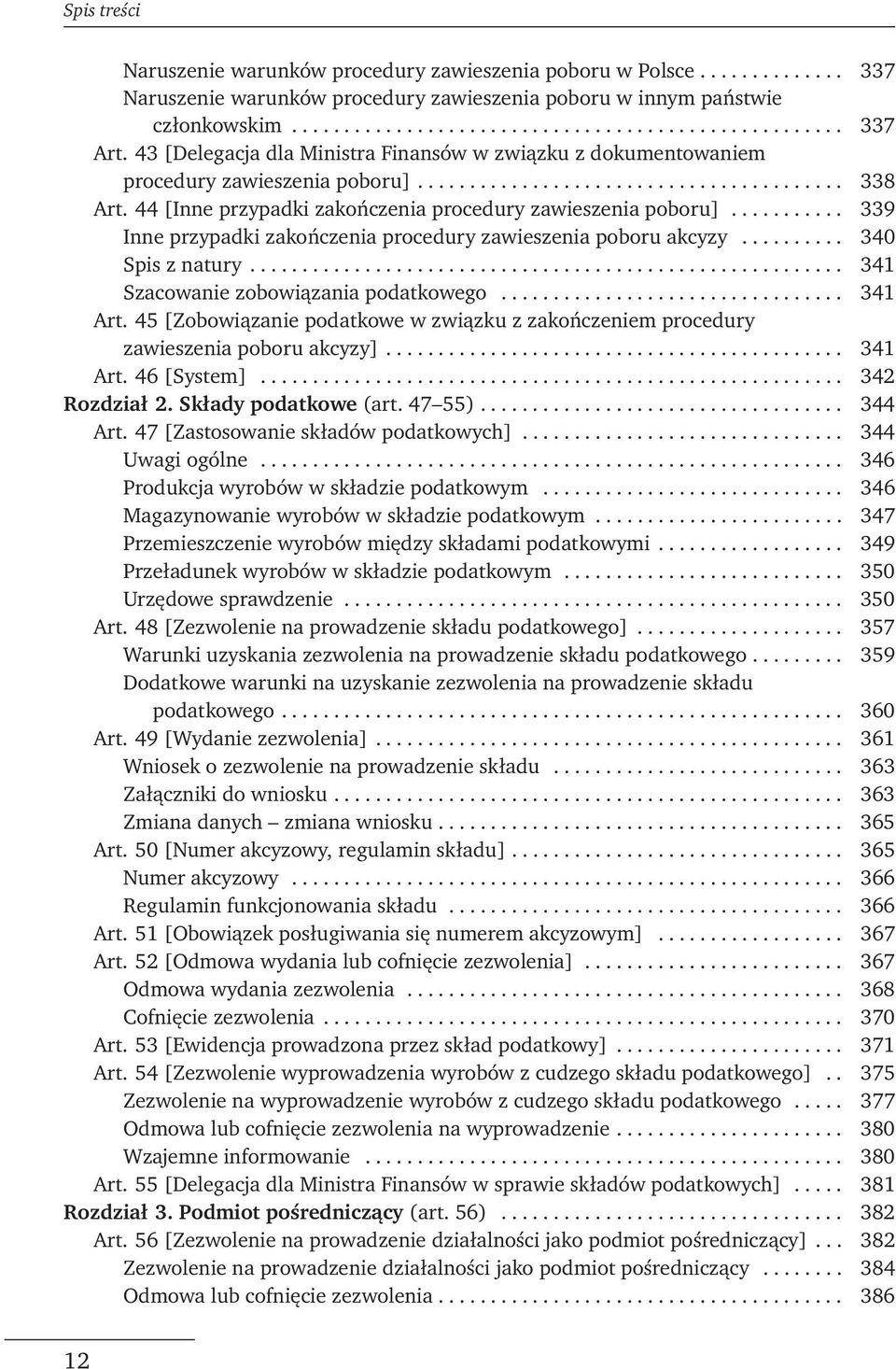 44 [Inne przypadki zakończenia procedury zawieszenia poboru]........... 339 Inne przypadki zakończenia procedury zawieszenia poboru akcyzy.......... 340 Spis z natury.