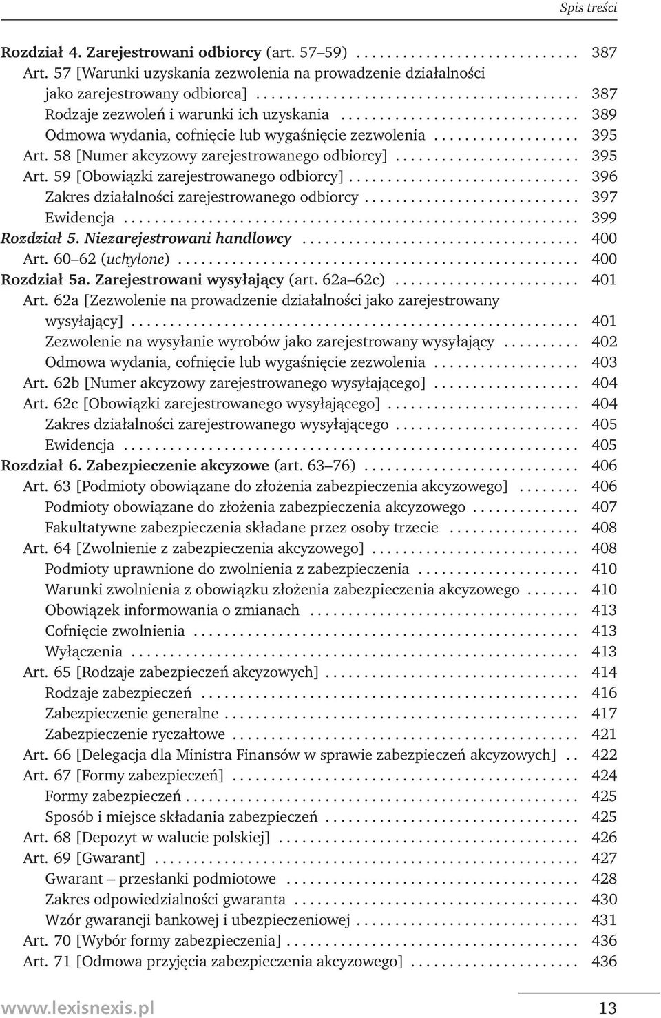 58 [Numer akcyzowy zarejestrowanego odbiorcy]........................ 395 Art. 59 [Obowiązki zarejestrowanego odbiorcy].............................. 396 Zakres działalności zarejestrowanego odbiorcy.