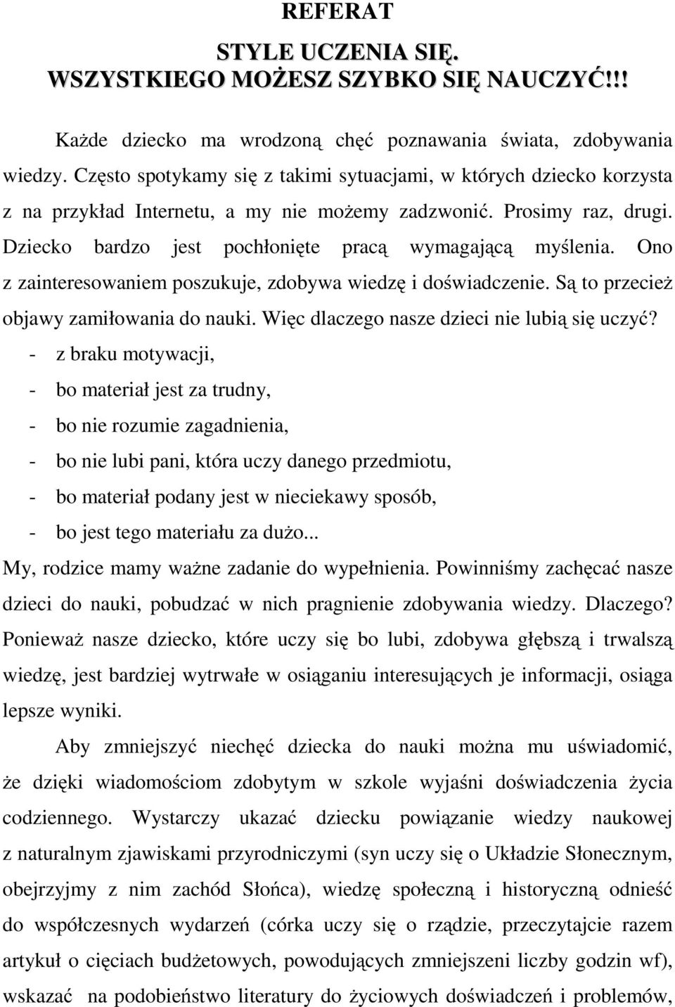 Ono z zainteresowaniem poszukuje, zdobywa wiedzę i doświadczenie. Są to przecież objawy zamiłowania do nauki. Więc dlaczego nasze dzieci nie lubią się uczyć?