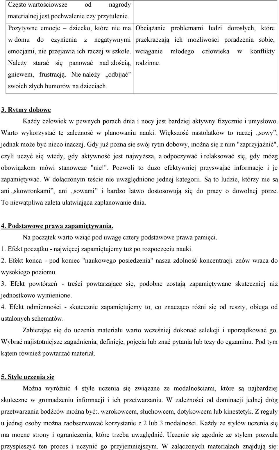 Obciążanie problemami ludzi dorosłych, które przekraczają ich możliwości poradzenia sobie, wciąganie młodego człowieka w konflikty rodzinne. 3.