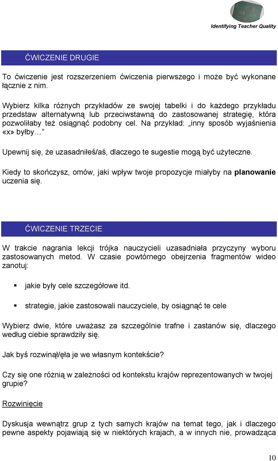 Na przykład: inny sposób wyjaśnienia «x» byłby Upewnij się, że uzasadniłeś/aś, dlaczego te sugestie mogą być użyteczne.