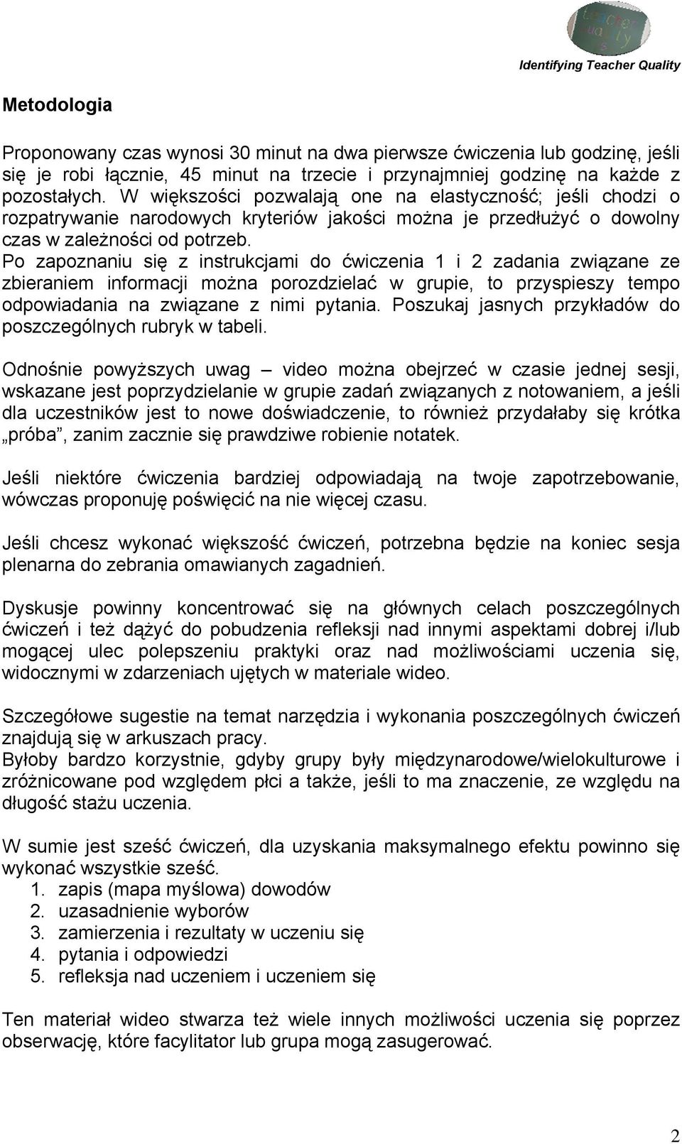 Po zapoznaniu się z instrukcjami do ćwiczenia 1 i 2 zadania związane ze zbieraniem informacji można porozdzielać w grupie, to przyspieszy tempo odpowiadania na związane z nimi pytania.