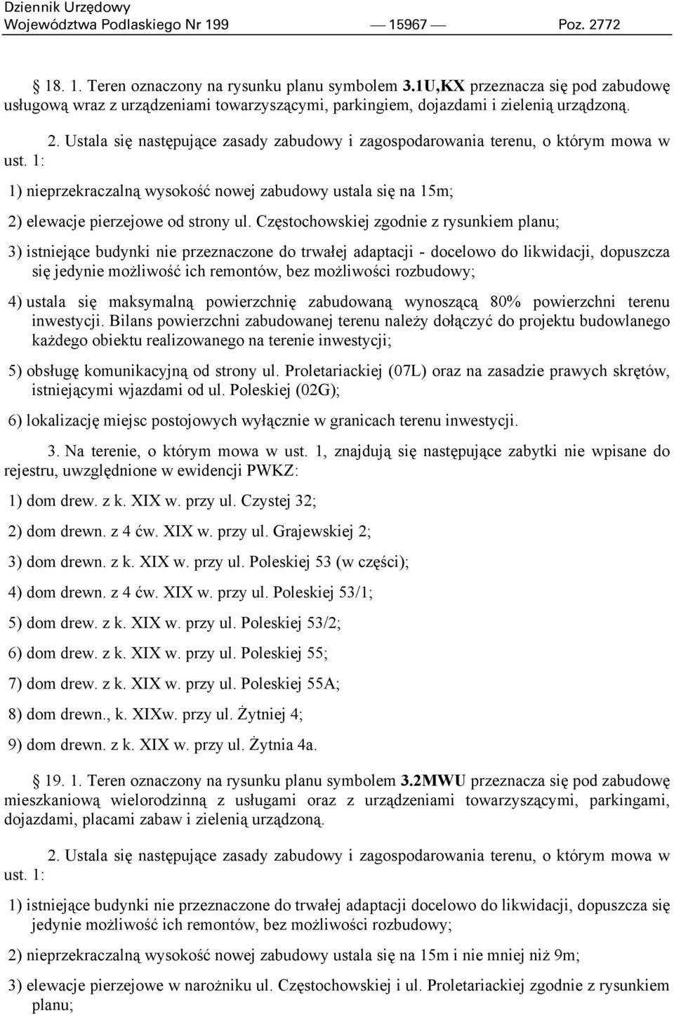 Ustala się następujące zasady zabudowy i zagospodarowania terenu, o którym mowa w ust. 1: 1) nieprzekraczalną wysokość nowej zabudowy ustala się na 15m; 2) elewacje pierzejowe od strony ul.