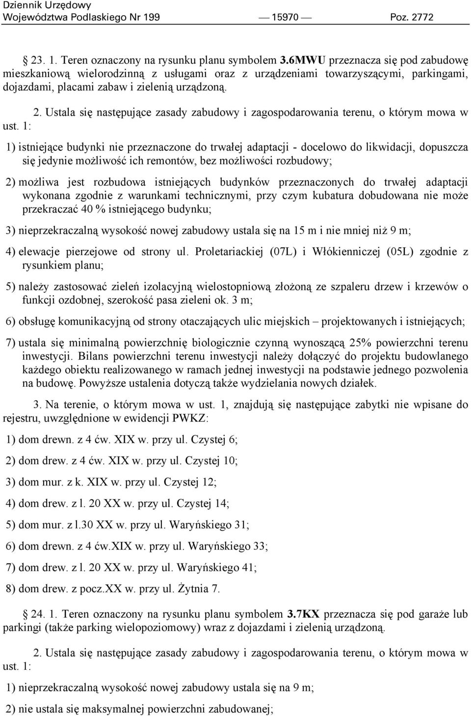 Ustala się następujące zasady zabudowy i zagospodarowania terenu, o którym mowa w ust.