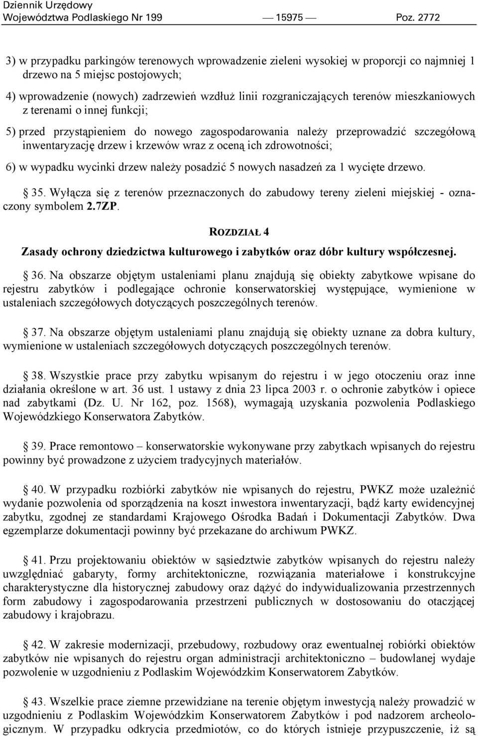 terenów mieszkaniowych z terenami o innej funkcji; 5) przed przystąpieniem do nowego zagospodarowania należy przeprowadzić szczegółową inwentaryzację drzew i krzewów wraz z oceną ich zdrowotności; 6)
