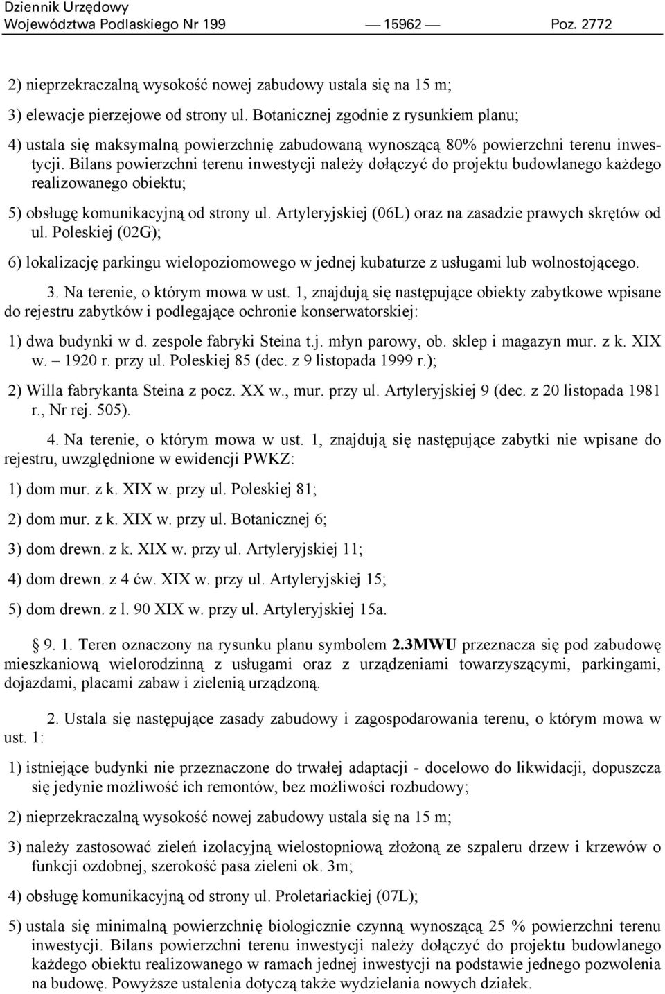 Bilans powierzchni terenu inwestycji należy dołączyć do projektu budowlanego każdego realizowanego obiektu; 5) obsługę komunikacyjną od strony ul.