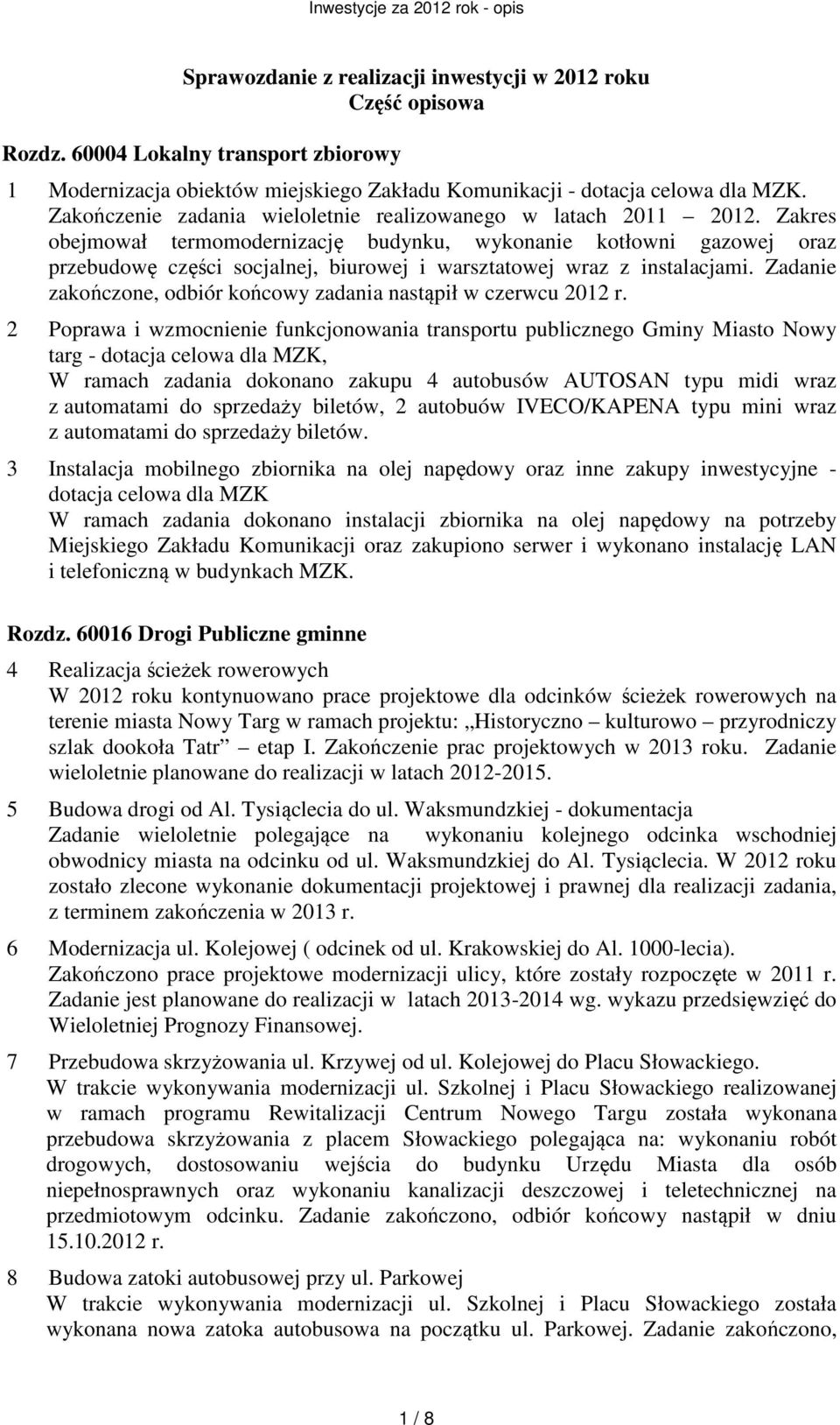 Zakres obejmował termomodernizację budynku, wykonanie kotłowni gazowej oraz przebudowę części socjalnej, biurowej i warsztatowej wraz z instalacjami.