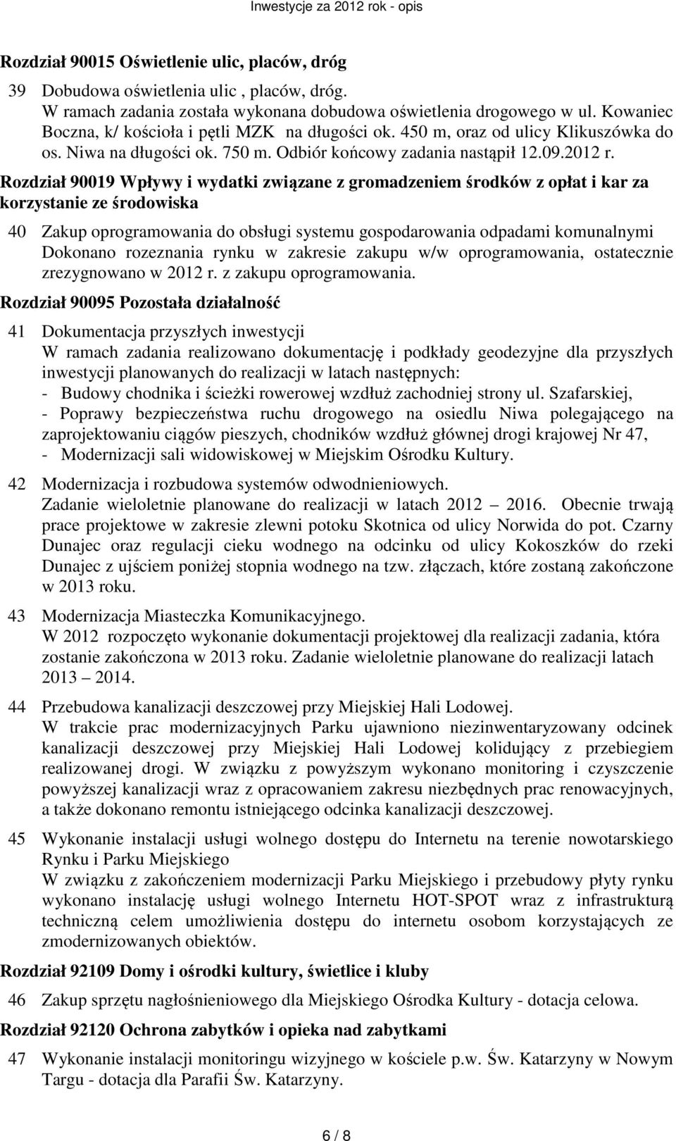 Rozdział 90019 Wpływy i wydatki związane z gromadzeniem środków z opłat i kar za korzystanie ze środowiska 40 Zakup oprogramowania do obsługi systemu gospodarowania odpadami komunalnymi Dokonano