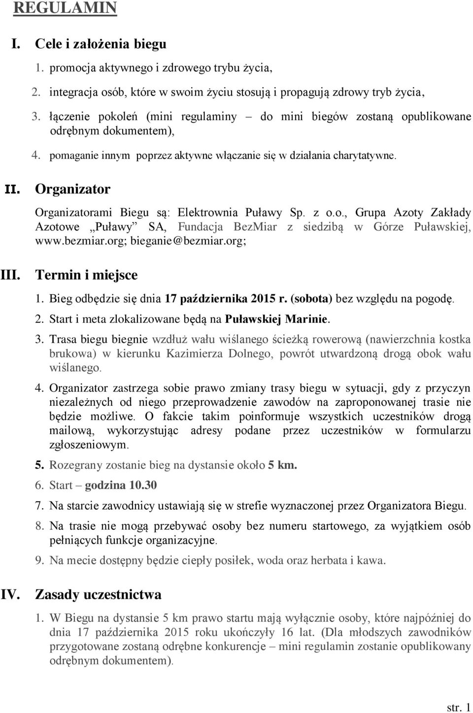 Organizator Organizatorami Biegu są: Elektrownia Puławy Sp. z o.o., Grupa Azoty Zakłady Azotowe Puławy SA, Fundacja BezMiar z siedzibą w Górze Puławskiej, www.bezmiar.org; bieganie@bezmiar.org; III.