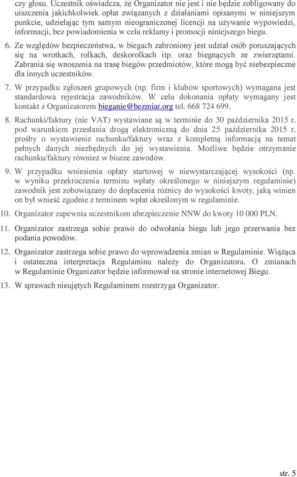 licencji na używanie wypowiedzi, informacji, bez powiadomienia w celu reklamy i promocji niniejszego biegu. 6.