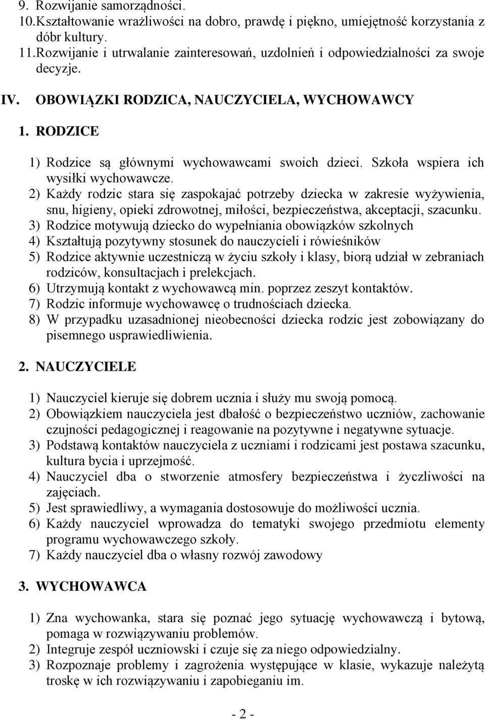 Szkoła wspiera ich wysiłki wychowawcze. 2) Każdy rodzic stara się zaspokajać potrzeby dziecka w zakresie wyżywienia, snu, higieny, opieki zdrowotnej, miłości, bezpieczeństwa, akceptacji, szacunku.