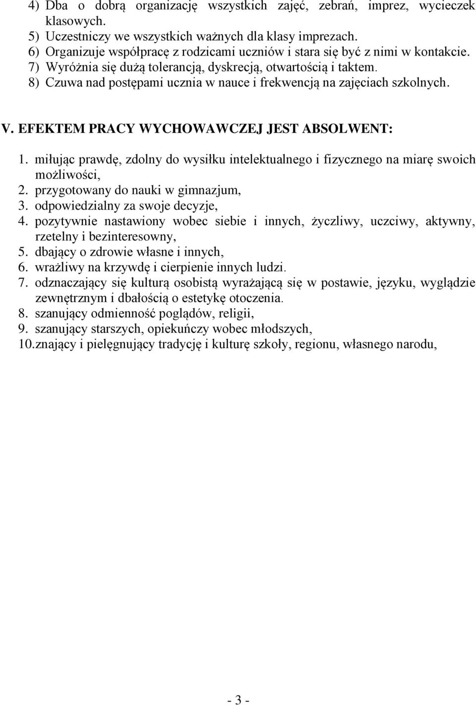 8) Czuwa nad postępami ucznia w nauce i frekwencją na zajęciach szkolnych. V. EFEKTEM PRACY WYCHOWAWCZEJ JEST ABSOLWENT: 1.