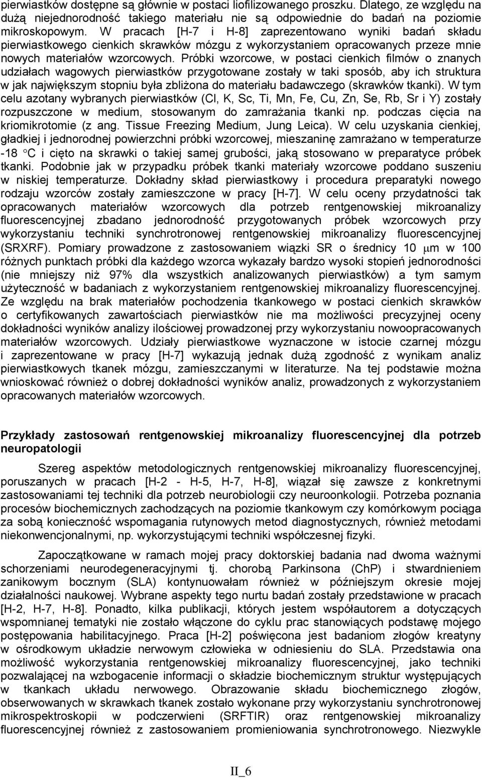 Próbki wzorcowe, w postaci cienkich filmów o znanych udziałach wagowych pierwiastków przygotowane zostały w taki sposób, aby ich struktura w jak największym stopniu była zbliżona do materiału