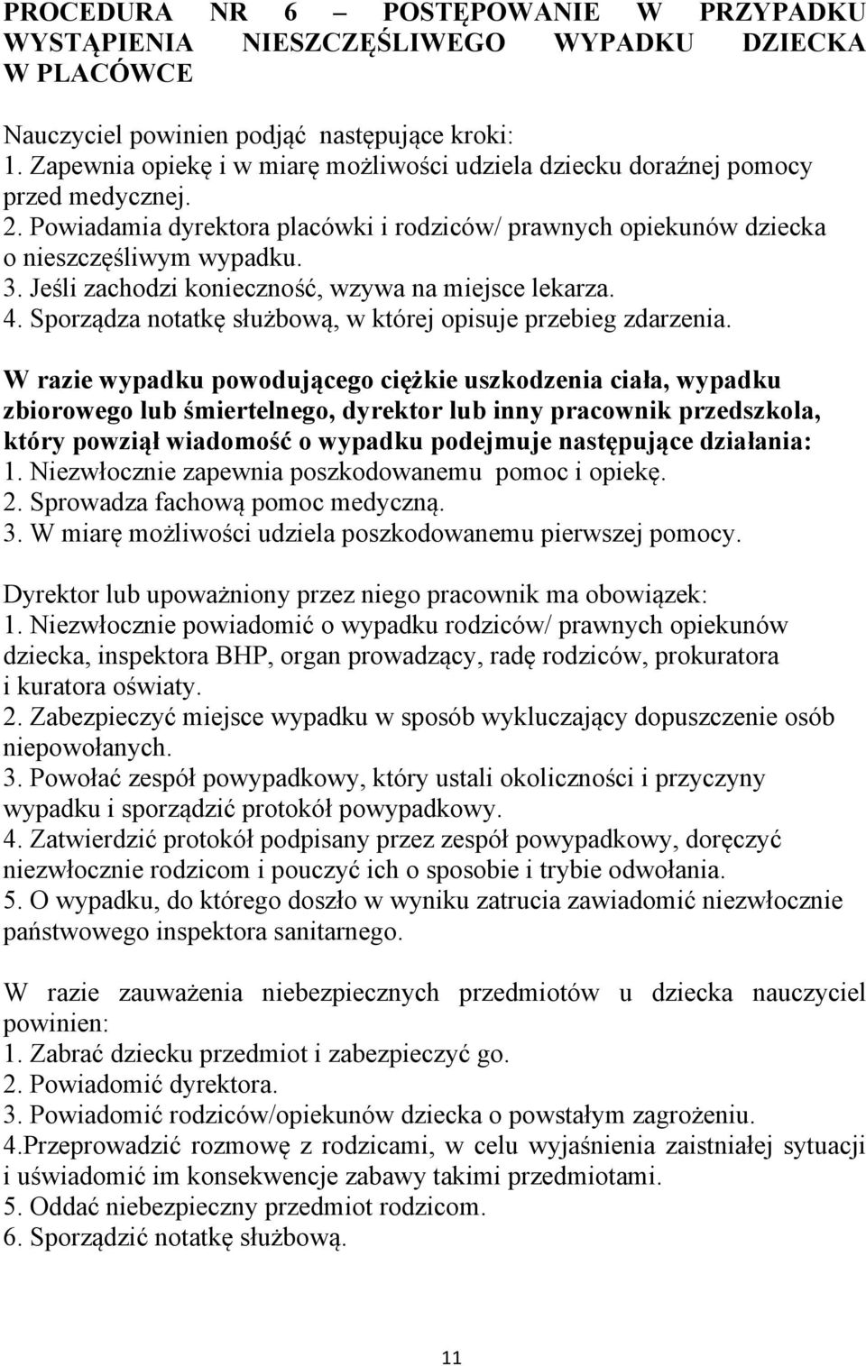 Jeśli zachodzi konieczność, wzywa na miejsce lekarza. 4. Sporządza notatkę służbową, w której opisuje przebieg zdarzenia.