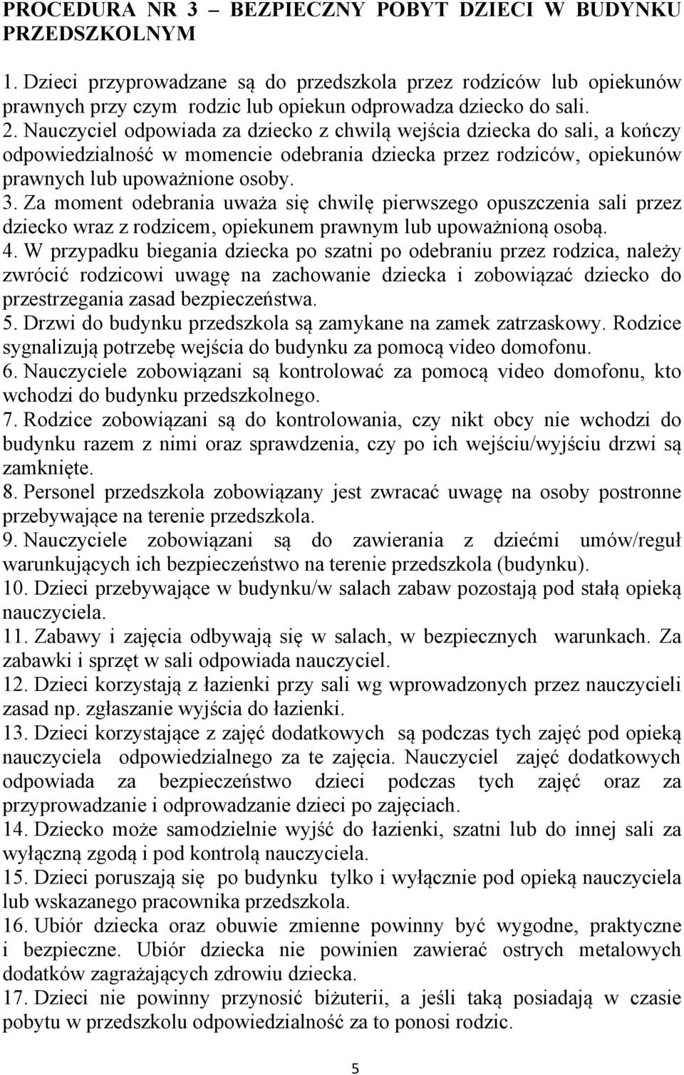 Za moment odebrania uważa się chwilę pierwszego opuszczenia sali przez dziecko wraz z rodzicem, opiekunem prawnym lub upoważnioną osobą. 4.