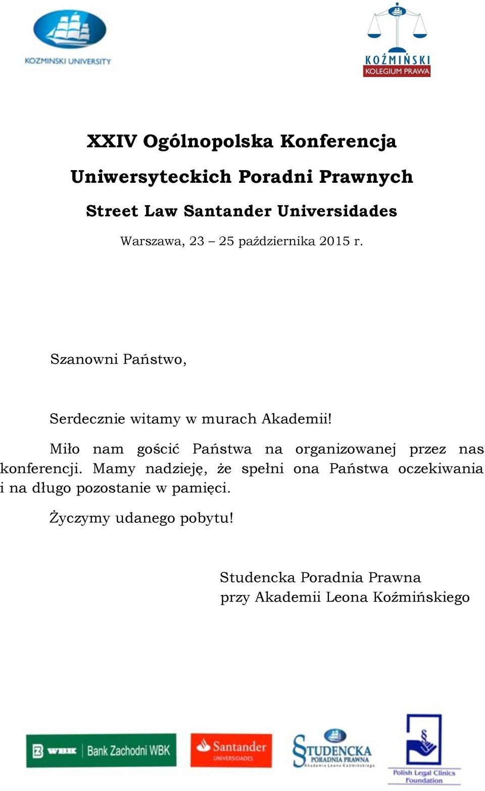 Miło nam gościć Państwa na organizowanej przez nas konferencji.