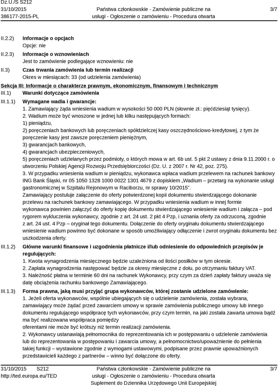 zamówienia) Sekcja III: Informacje o charakterze prawnym, ekonomicznym, finansowym i technicznym III.1) Warunki dotyczące zamówienia III.1.1) III.1.2) III.1.3) Wymagane wadia i gwarancje: 1.