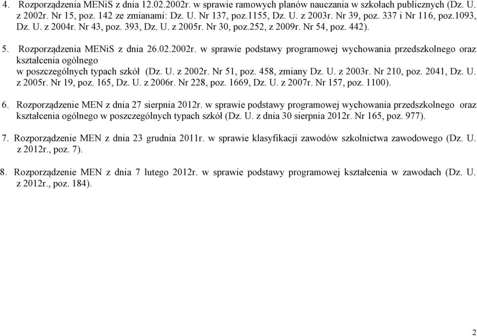 w sprawie podstawy programowej wychowania przedszkolnego oraz kształcenia ogólnego w poszczególnych typach szkół (Dz. U. z 2002r. Nr 51, poz. 458, zmiany Dz. U. z 2003r. Nr 210, poz. 2041, Dz. U. z 2005r.