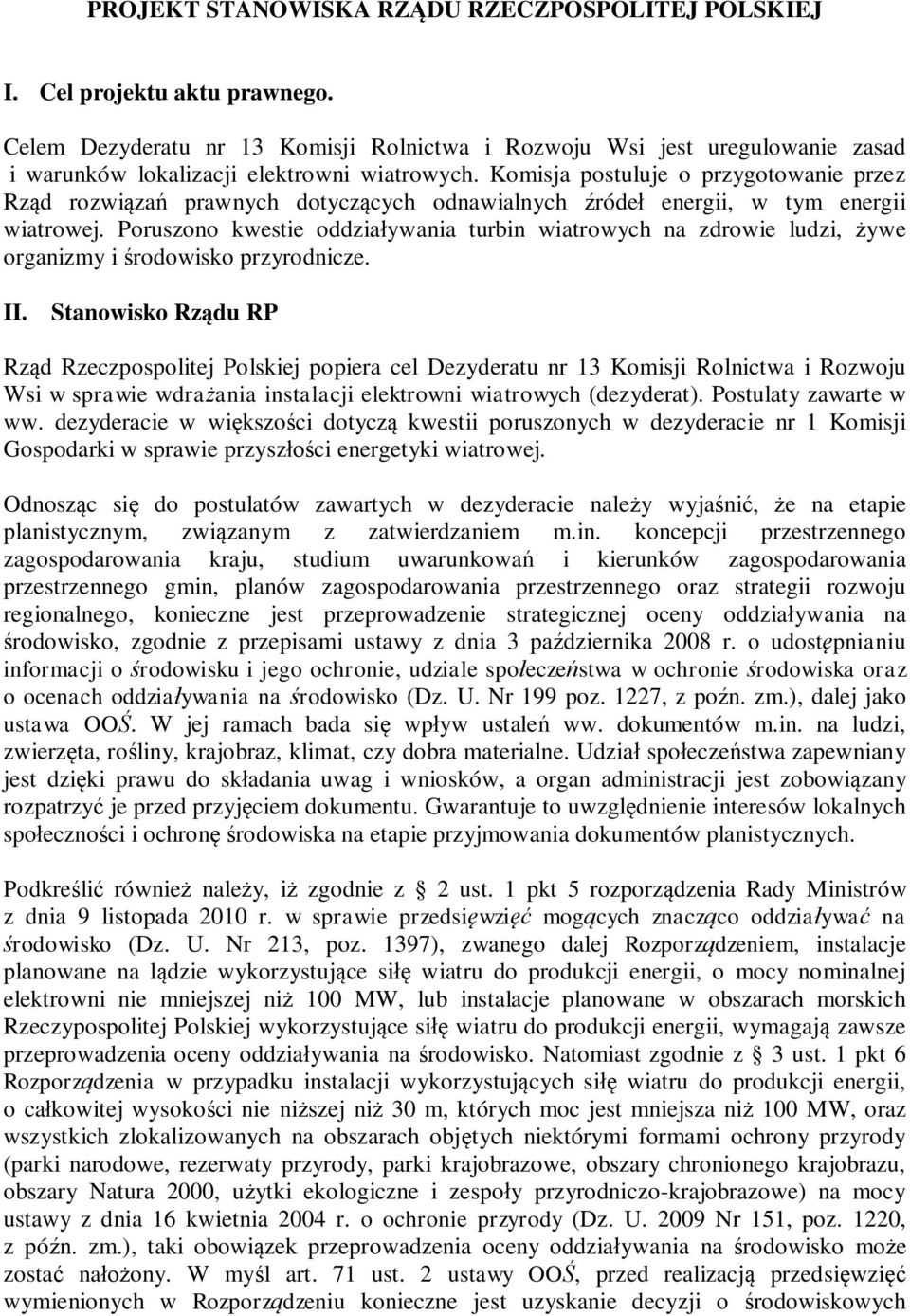 Komisja postuluje o przygotowanie przez Rz d rozwi za prawnych dotycz cych odnawialnych róde energii, w tym energii wiatrowej.