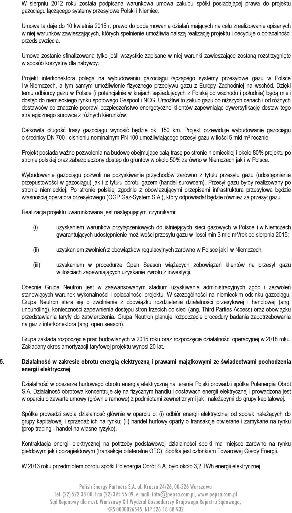 przedsięwzięcia. Umowa zostanie sfinalizowana tylko jeśli wszystkie zapisane w niej warunki zawieszające zostaną rozstrzygnięte w sposób korzystny dla nabywcy.
