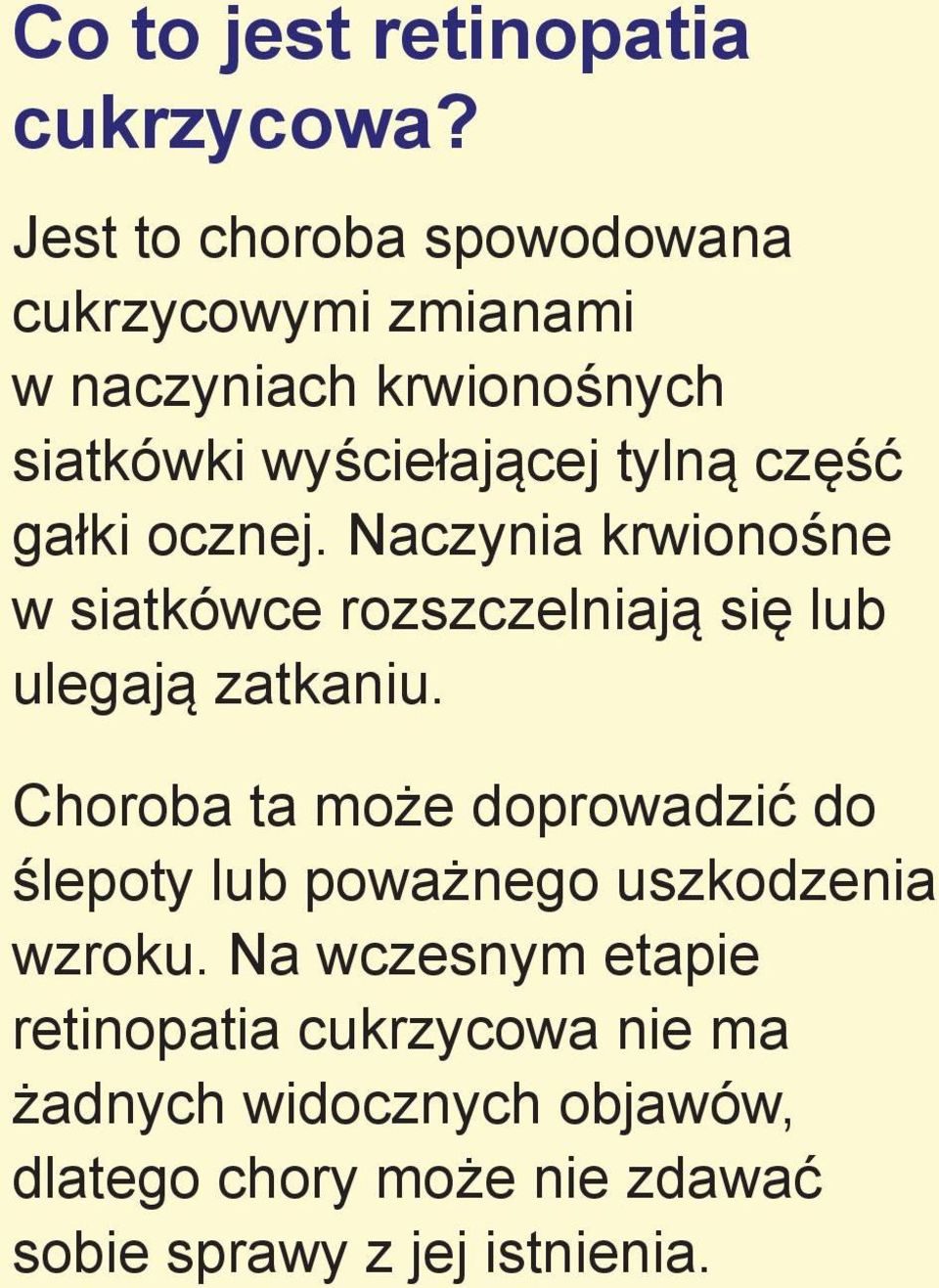 część gałki ocznej. Naczynia krwionośne w siatkówce rozszczelniają się lub ulegają zatkaniu.