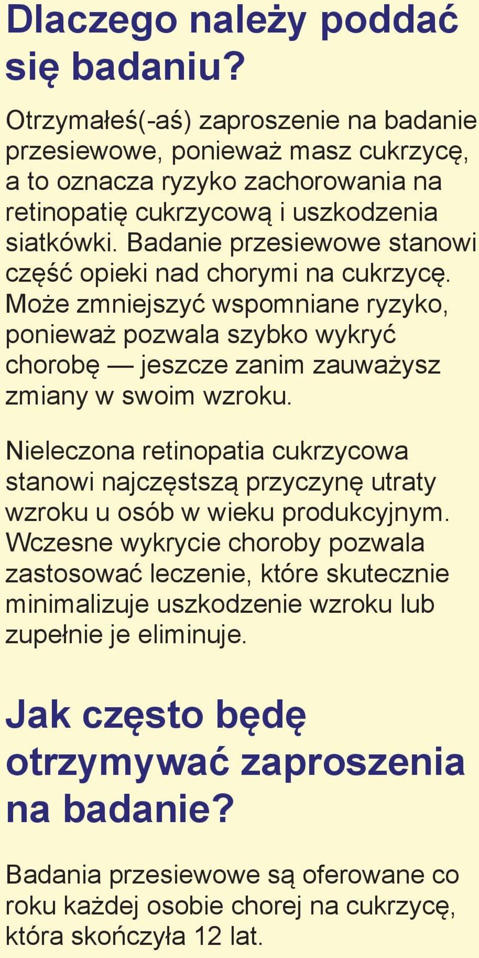 Badanie przesiewowe stanowi część opieki nad chorymi na cukrzycę. Może zmniejszyć wspomniane ryzyko, ponieważ pozwala szybko wykryć chorobę jeszcze zanim zauważysz zmiany w swoim wzroku.