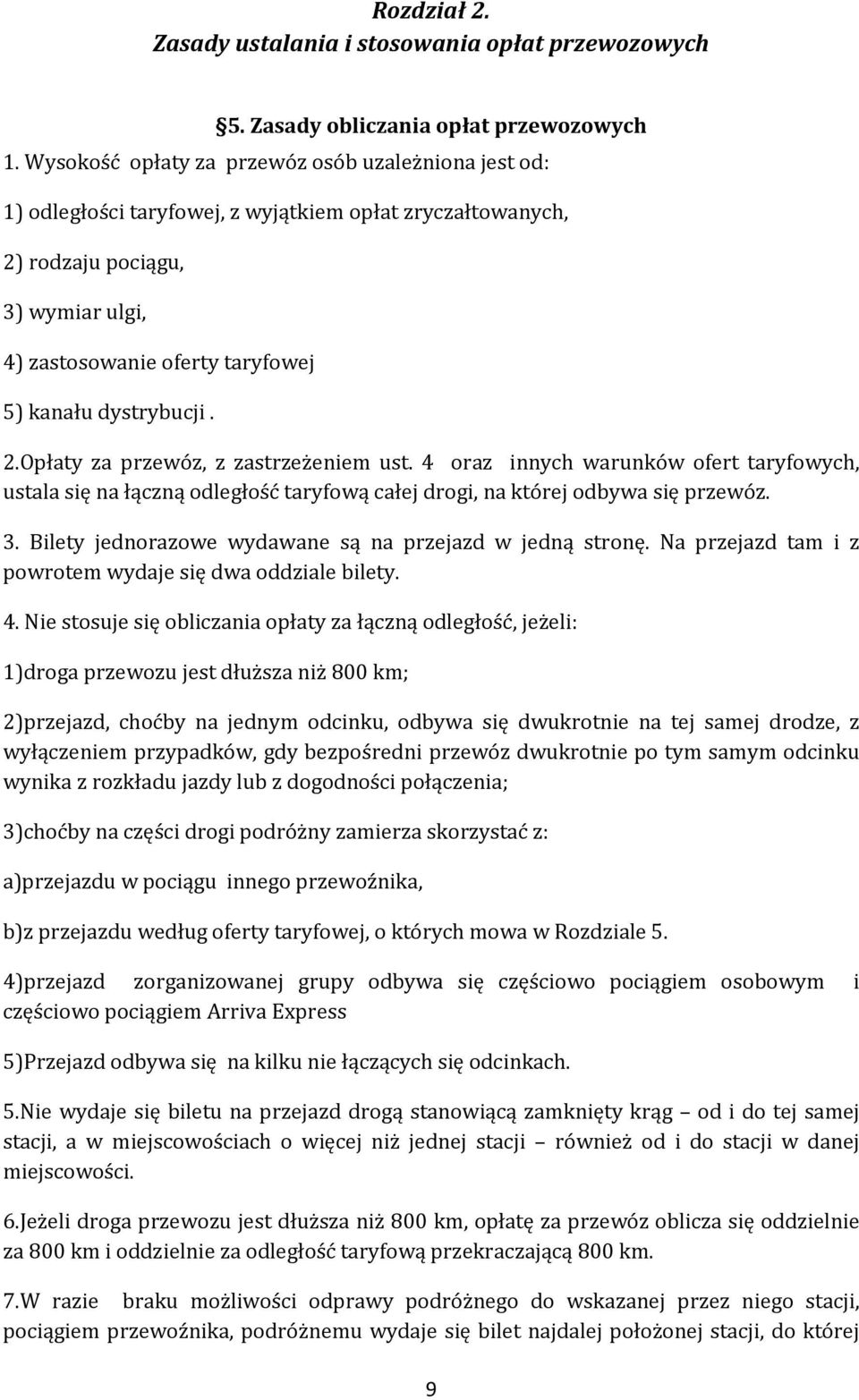 dystrybucji. 2.Opłaty za przewóz, z zastrzeżeniem ust. 4 oraz innych warunków ofert taryfowych, ustala się na łączną odległość taryfową całej drogi, na której odbywa się przewóz. 3.