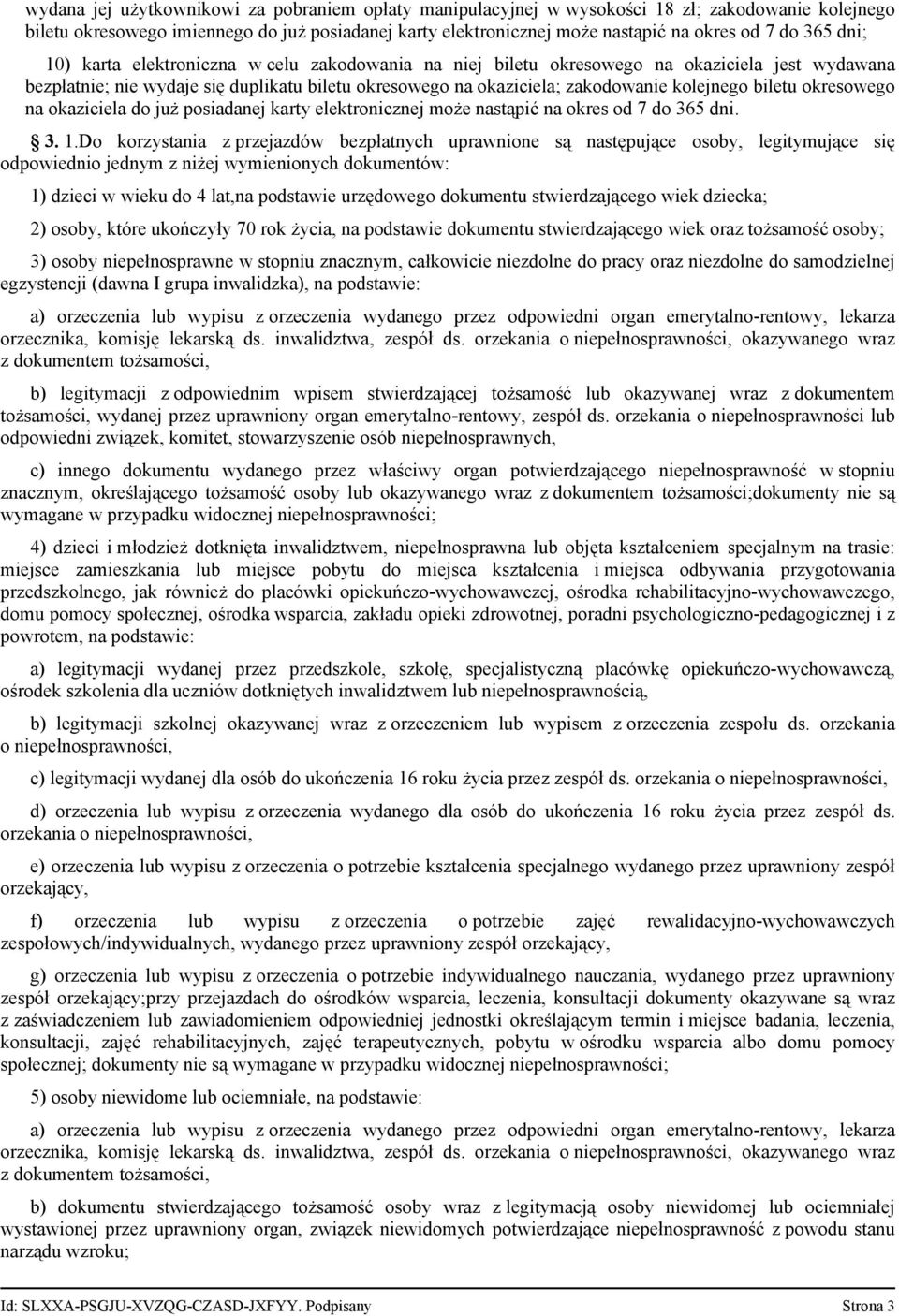 biletu okresowego na okaziciela do już posiadanej karty elektronicznej może nastąpić na okres od 7 do 365 dni. 3. 1.