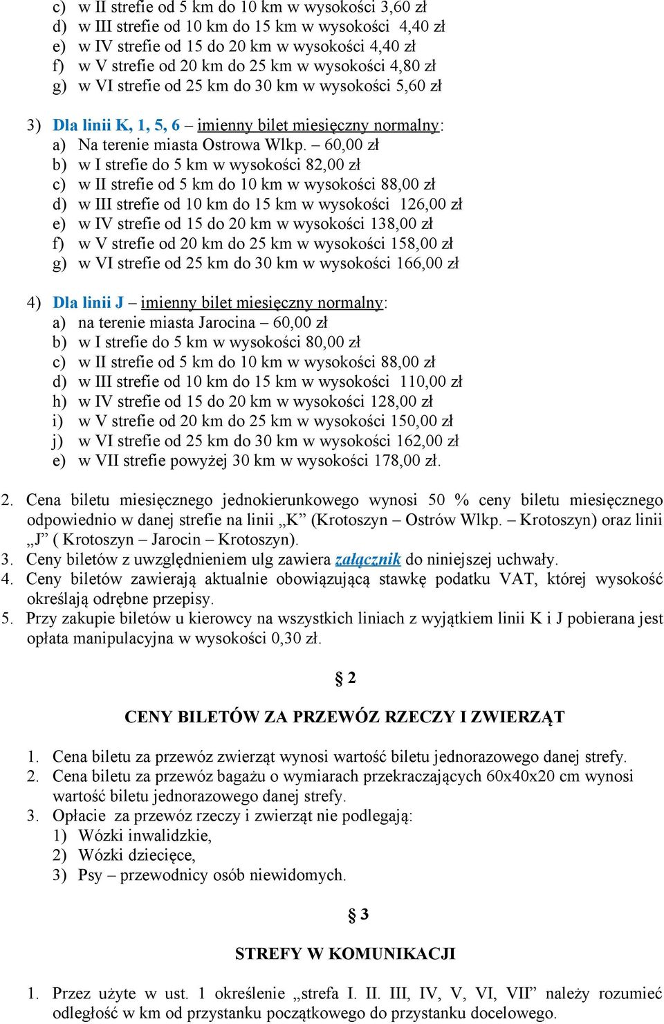 60,00 zł b) w I strefie do 5 km w wysokości 82,00 zł c) w II strefie od 5 km do 10 km w wysokości 88,00 zł d) w III strefie od 10 km do 15 km w wysokości 126,00 zł e) w IV strefie od 15 do 20 km w