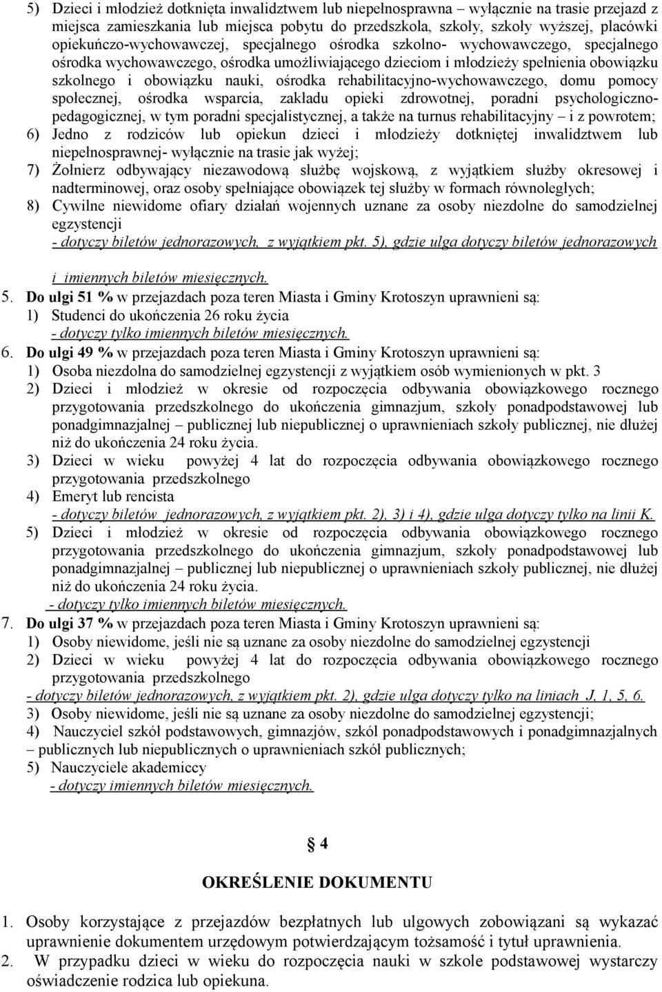 ośrodka rehabilitacyjno-wychowawczego, domu pomocy społecznej, ośrodka wsparcia, zakładu opieki zdrowotnej, poradni psychologicznopedagogicznej, w tym poradni specjalistycznej, a także na turnus