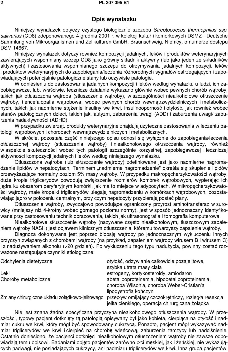 Niniejszy wynalazek dotyczy również kompozycji jadalnych, leków i produktów weterynaryjnych zawierających wspomniany szczep CD8 jako główny składnik aktywny (lub jako jeden ze składników aktywnych) i