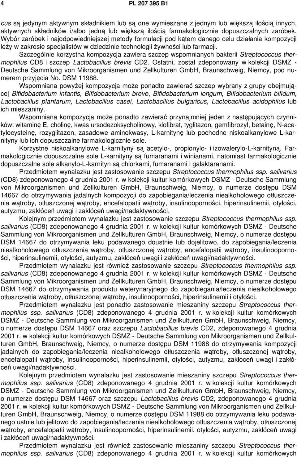 Szczególnie korzystna kompozycja zawiera szczep wspomnianych bakterii Streptococcus thermophilus CD8 i szczep Lactobacillus brevis CD2.
