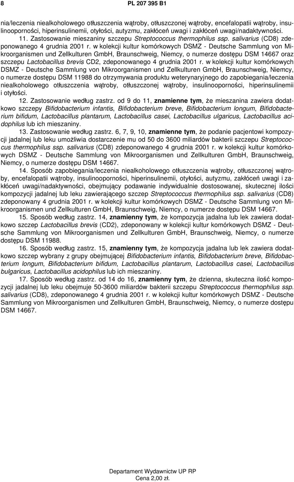 salivarius (CD8) zdeponowanego und Zellkulturen GmbH, Braunschweig, Niemcy, o numerze dostępu DSM 14667 oraz szczepu Lactobacillus brevis CD2, zdeponowanego 4 grudnia 2001 r.