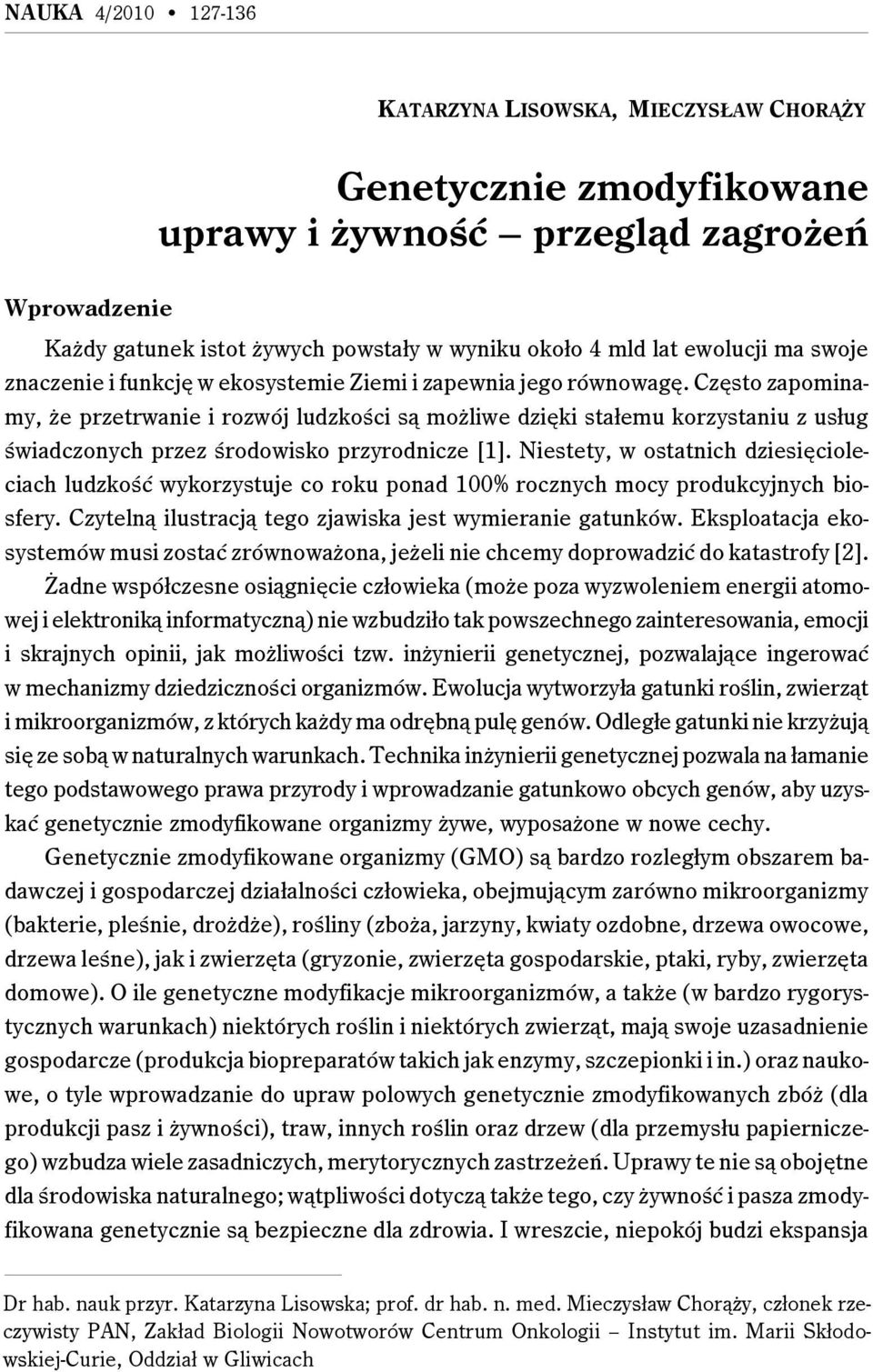 Często zapominamy, że przetrwanie i rozwój ludzkości są możliwe dzięki stałemu korzystaniu z usług świadczonych przez środowisko przyrodnicze [1].