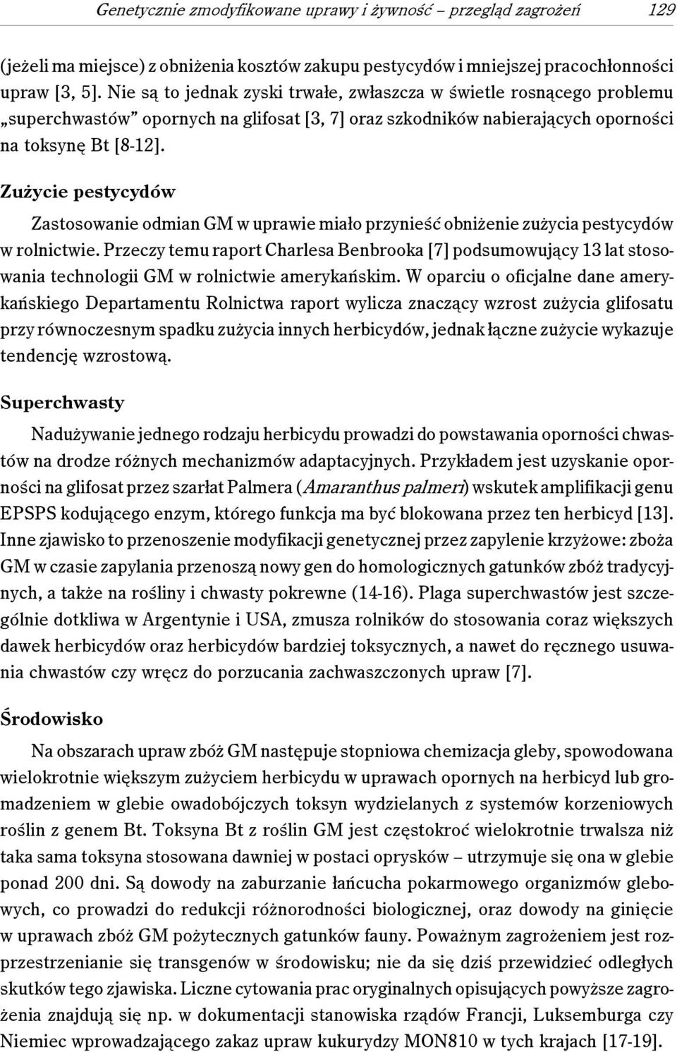 Zużycie pestycydów Zastosowanie odmian GM w uprawie miało przynieść obniżenie zużycia pestycydów w rolnictwie.