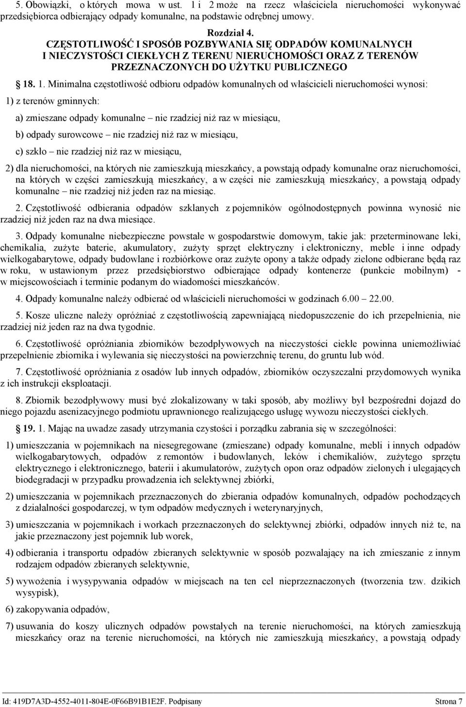 . 1. Minimalna częstotliwość odbioru odpadów komunalnych od właścicieli nieruchomości wynosi: 1) z terenów gminnych: a) zmieszane odpady komunalne nie rzadziej niż raz w miesiącu, b) odpady surowcowe