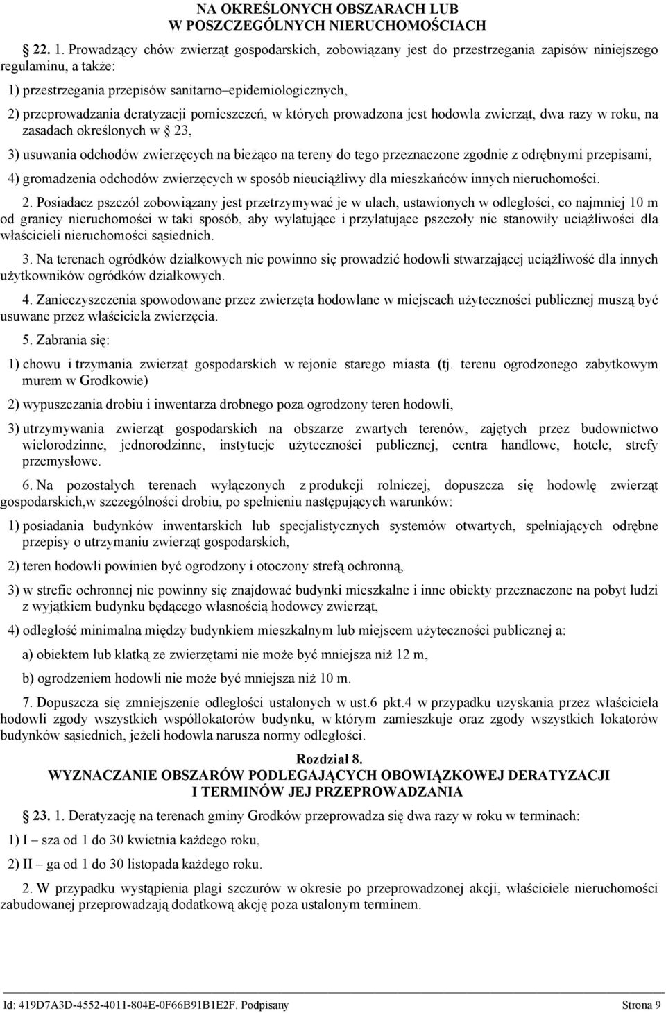 deratyzacji pomieszczeń, w których prowadzona jest hodowla zwierząt, dwa razy w roku, na zasadach określonych w 23, 3) usuwania odchodów zwierzęcych na bieżąco na tereny do tego przeznaczone zgodnie