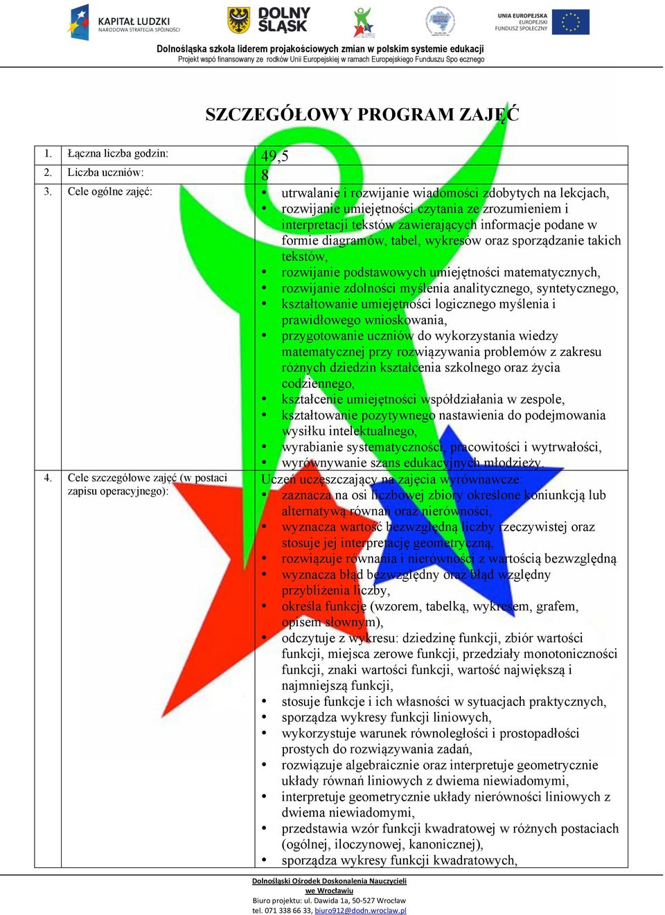 diagramów, tabel, wykresów oraz sporządzanie takich tekstów, rozwijanie podstawowych umiejętności matematycznych, rozwijanie zdolności myślenia analitycznego, syntetycznego, kształtowanie