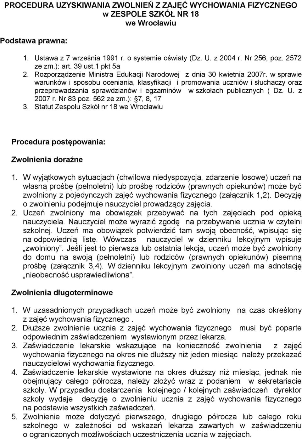 w sprawie warunków i sposobu oceniania, klasyfikacji i promowania uczniów i słuchaczy oraz przeprowadzania sprawdzianów i egzaminów w szkołach publicznych ( Dz. U. z 2007 r. Nr 83 poz. 562 ze zm.