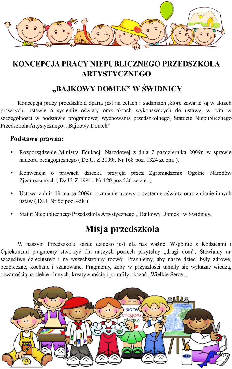 Rozporządzenie Ministra Edukacji Narodowej z dnia 7 października 2009r. w sprawie nadzoru pedagogicznego ( Dz.U. Z 2009r. Nr 168 poz. 1324 ze zm. ).