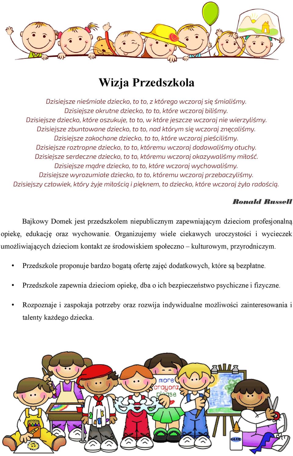 Dzisiejsze zakochane dziecko, to to, które wczoraj pieściliśmy. Dzisiejsze roztropne dziecko, to to, któremu wczoraj dodawaliśmy otuchy.