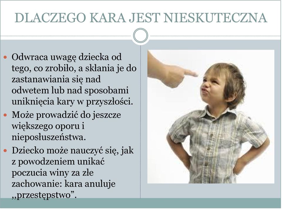 Może prowadzić do jeszcze większego oporu i nieposłuszeństwa.