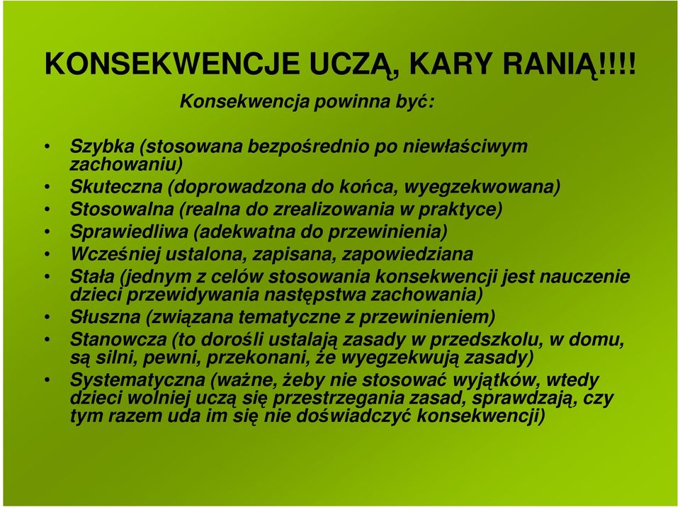 praktyce) Sprawiedliwa (adekwatna do przewinienia) Wcześniej ustalona, zapisana, zapowiedziana Stała (jednym z celów stosowania konsekwencji jest nauczenie dzieci przewidywania