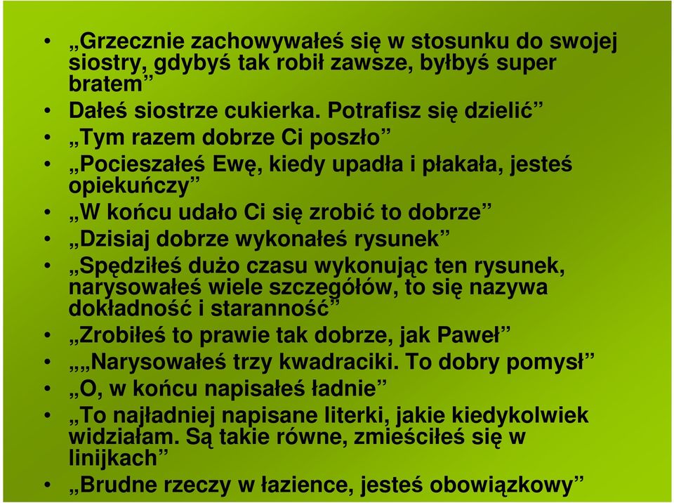 rysunek Spędziłeś dużo czasu wykonując ten rysunek, narysowałeś wiele szczegółów, to się nazywa dokładność i staranność Zrobiłeś to prawie tak dobrze, jak Paweł