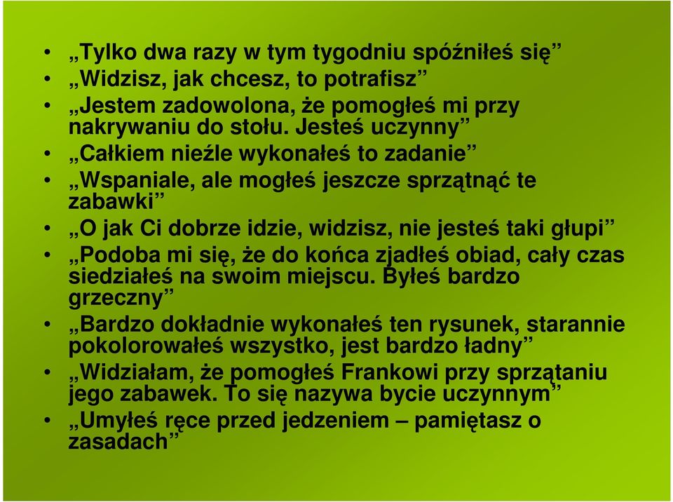 Podoba mi się, że do końca zjadłeś obiad, cały czas siedziałeś na swoim miejscu.