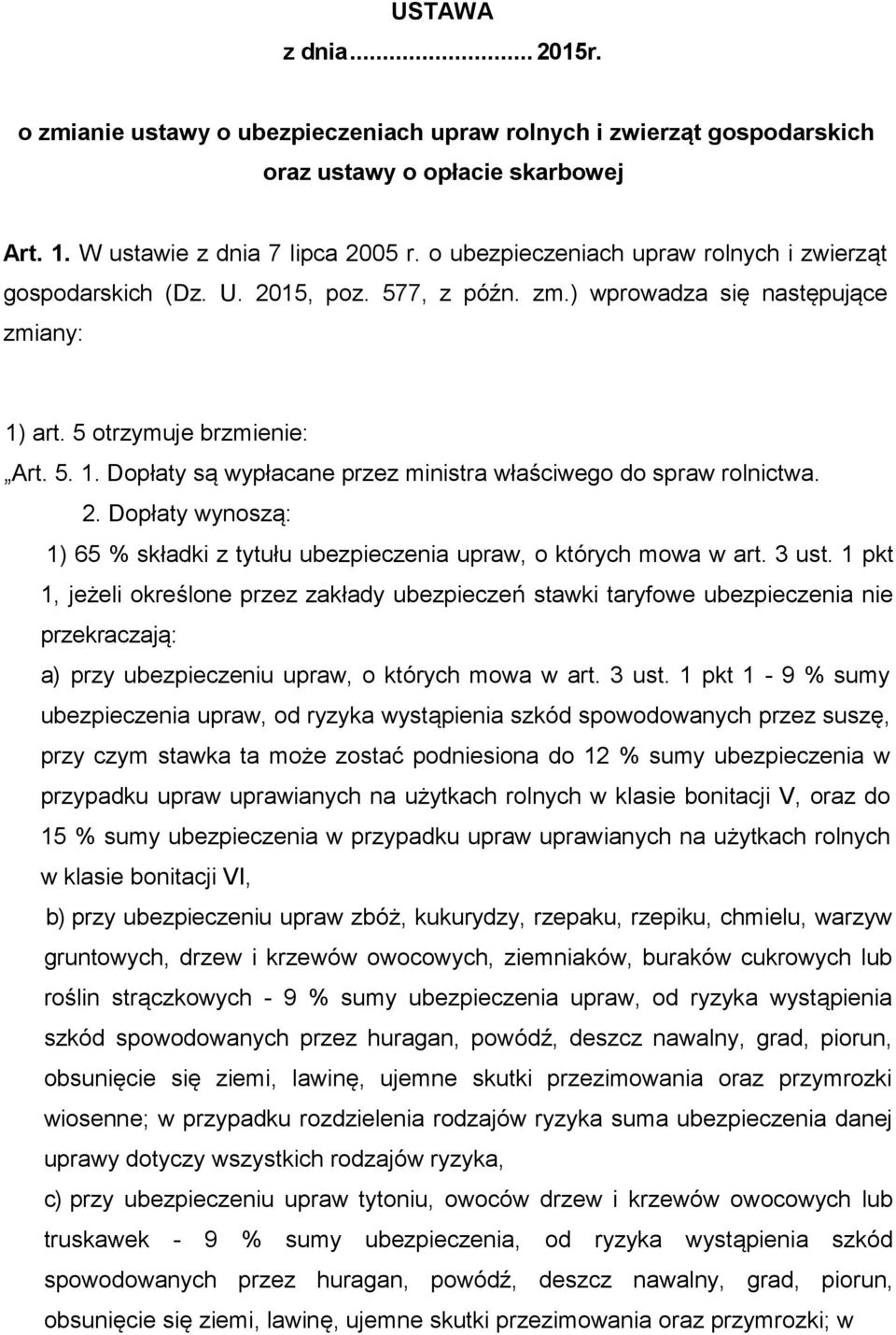 2. Dopłaty wynoszą: 1) 65 % składki z tytułu ubezpieczenia upraw, o których mowa w art. 3 ust.